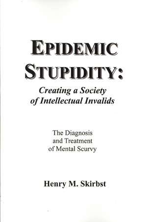 Epidemic Stupidity de Henry M Skirbst