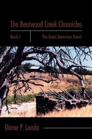 The Bentwood Creek Chronicles: Book I: The Great American Novel de Diane P. Lando