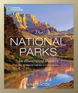 National Geographic The National Parks: An Illustrated History de Kim Heacox