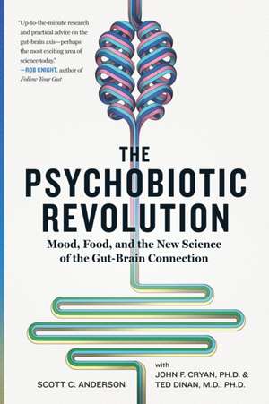 The Psychobiotic Revolution: Mood, Food, and the New Science of the Gut-Brain Connection de Scott C Anderson