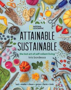 Attainable Sustainable: The Lost Art of Self-Reliant Living de Kris Bordessa