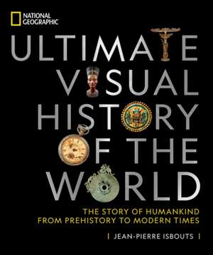 National Geographic Ultimate Visual History of the World de Jean-Pierre Isbouts