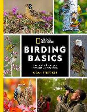 National Geographic Birding Basics: Tips, Tools, and Techniques for Great Bird-Watching de Noah Strycker