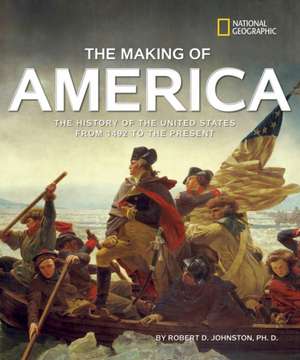 The Making of America Revised Edition: The History of the United States from 1492 to the Present de Robert D. Johnston