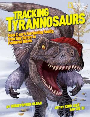 Tracking Tyrannosaurs: Meet T. Rex's Fascinating Family, from Tiny Terrors to Feathered Giants de Christopher Sloan