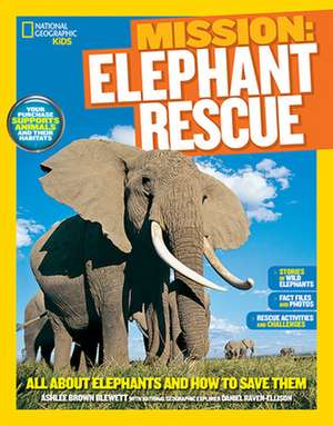 National Geographic Kids Mission: All about Elephants and How to Save Them de Ashlee Brown Blewett