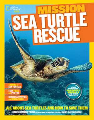 National Geographic Kids Mission: All about Sea Turtles and How to Save Them de Karen Romano Young