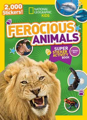 National Geographic Kids Ferocious Animals Super Sticker Activity Book: 2,000 Stickers! de National Geographic Kids