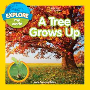 Explore My World: A Tree Grows Up de Marfe Ferguson Delano