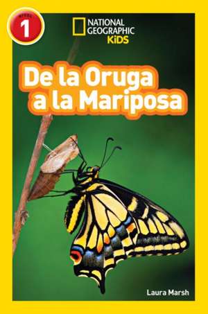 National Geographic Readers: de La Oruga a la Mariposa (Caterpillar to Butterfly) de Laura Marsh