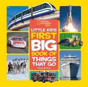 National Geographic Little Kids First Big Book of Things That Go de Karen De Seve