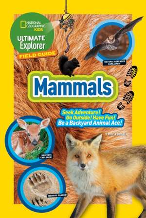 Ultimate Explorer Field Guide: Mammals de National Geographic Kids