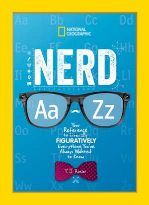 Nerd A to Z: Your Reference to Literally Figuratively Everything You've Always Wanted to Know de T. J. Resler