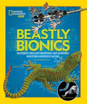 Beastly Bionics: Rad Robots, Brilliant Biomimicry, and Incredible Inventions Inspired by Nature de Jennifer Swanson