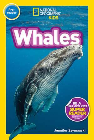 National Geographic Readers: Whales (Prereader) de Jennifer Szymanski