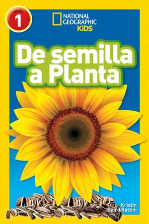 National Geographic Readers: de Semilla a Planta (L1) de Kristin Baird Rattini