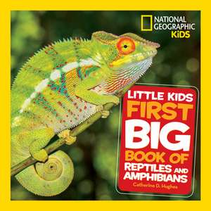 National Geographic Little Kids First Big Book of Reptiles and Amphibians de Catherine D. Hughes