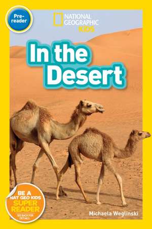 In the Desert (National Geographic Kids Readers, Pre-Reader) de Michaela Weglinski