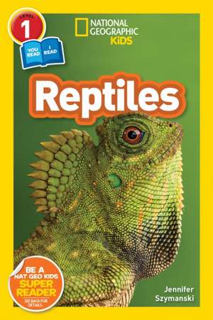 Reptiles (National Geographic Kids Readers, Level 1/Co-Reader) de Jennifer Szymanski