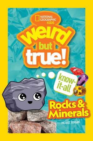 Weird But True! Know-It-All Rocks & Minerals de Michael Burgan