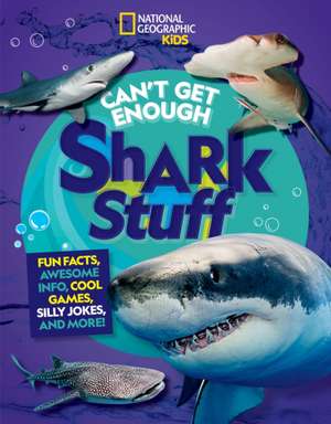 Can't Get Enough Shark Stuff: Fun Facts, Awesome Info, Cool Games, Silly Jokes, and More! de Andrea Silen