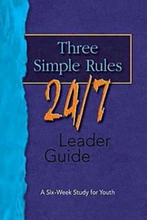 Three Simple Rules 24/7 Leader Guide de Rueben Job