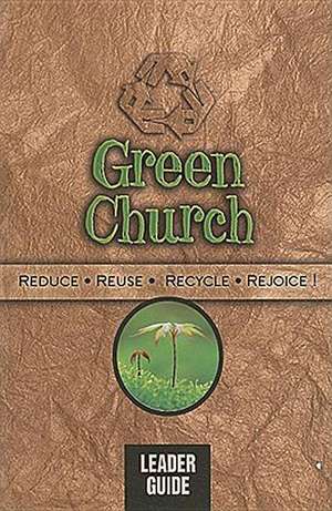 Green Church: Reduce, Reuse, Recycle, Rejoice! de Pamela Dilmore