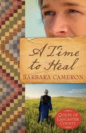 A Time to Heal: Quilts of Lancaster County - Book 2 de Barbara Cameron