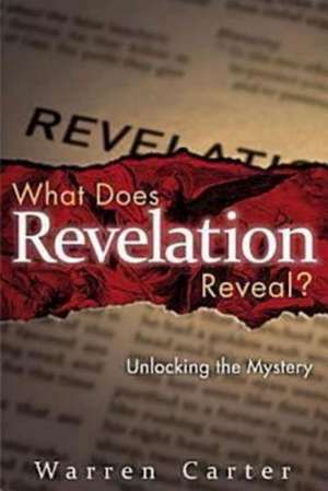 What Does Revelation Reveal?: Unlocking the Mystery de Warren Carter