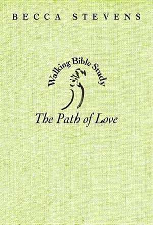 The Path of Love: Walking Bible Study de Becca Stevens