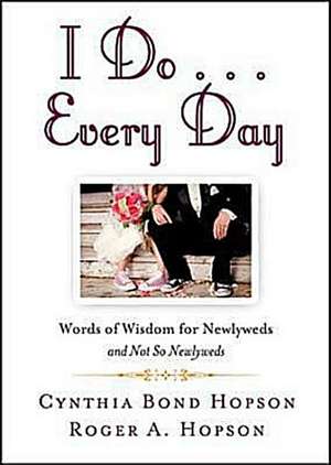 I Do... Every Day: Words of Wisdom for Newlyweds and Not So Newlyweds de Cynthia Bond Hopson