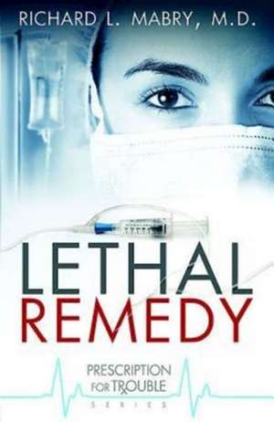 Lethal Remedy de Richard L. Mabry