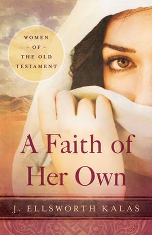 A Faith of Her Own de J. Ellsworth Kalas