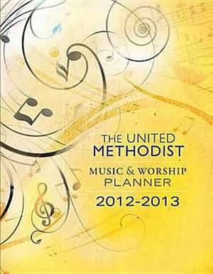 The United Methodist Music & Worship Planner: 2012-2013 de Abingdon Press