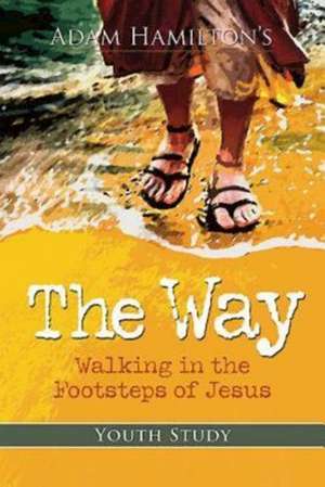 The Way: Walking in the Footsteps of Jesus de Adam Hamilton