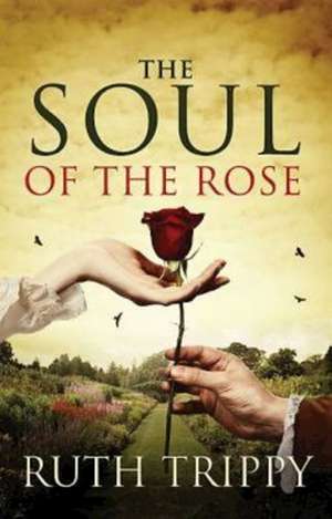 The Soul of the Rose de Ruth Trippy