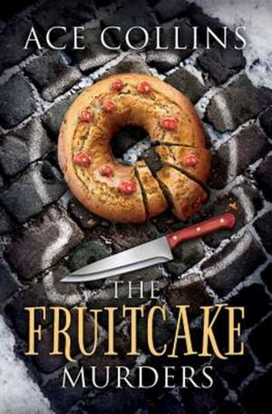 The Fruitcake Murders de Ace Collins