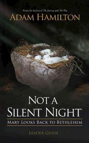 Not a Silent Night Leader Guide: Mary Looks Back to Bethlehem de Adam Hamilton