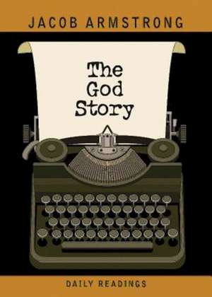 The God Story Daily Readings de Jacob Armstrong