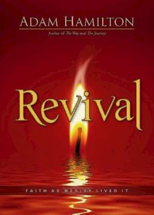 Revival: Faith as Wesley Lived It de Adam Hamilton