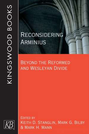 Reconsidering Arminius: Beyond the Reformed and Wesleyan Divide de Keith D. Stanglin