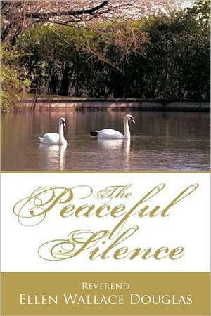 The Peaceful Silence de Ellen Wallace Douglas Reverend Ellen Wallace Douglas