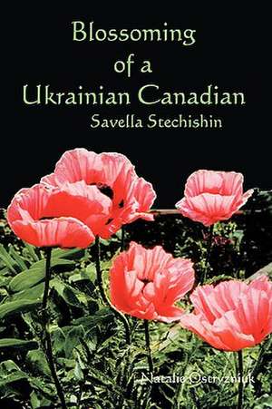 Blossoming of a Ukrainian Canadian de Natalie Ostryzniuk