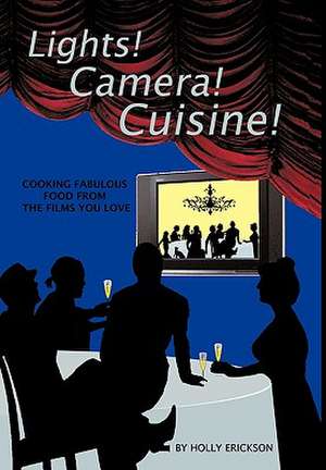 Lights! Cameras! Cuisine! de Erickson Holly Erickson