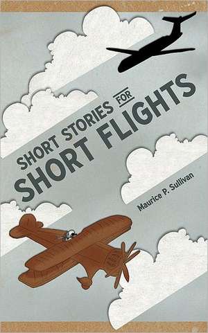 Short Stories for Short Flights de Maurice P. Sullivan