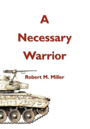 A Necessary Warrior de Robert M. Miller