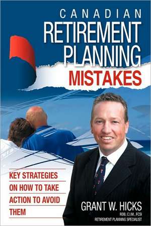 Canadian Retirement Planning Mistakes de Hicks Grant Hicks