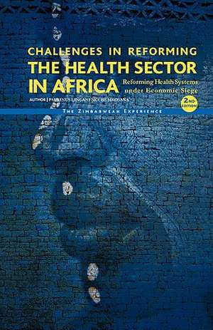 Challenges in Reforming the Health Sector in Africa (Second Edition) de Paulinus L. N. Sikosana