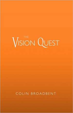 The Vision Quest de Broadbent Colin Broadbent