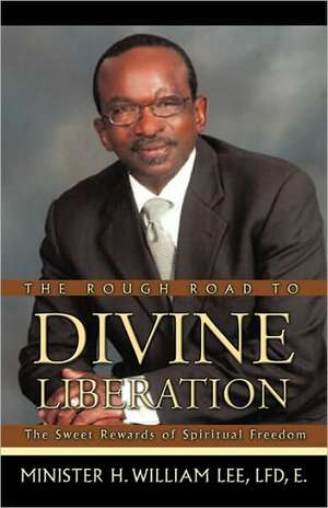 The Rough Road to Divine Liberation de Lfd E. Minister H. William Lee